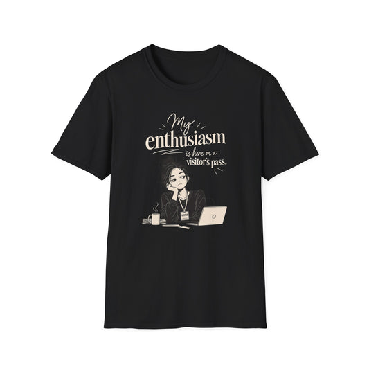 My Enthusiasm Is Here On A Visitor’s Pass T-Shirt — Funny Sarcastic Graphic Tee