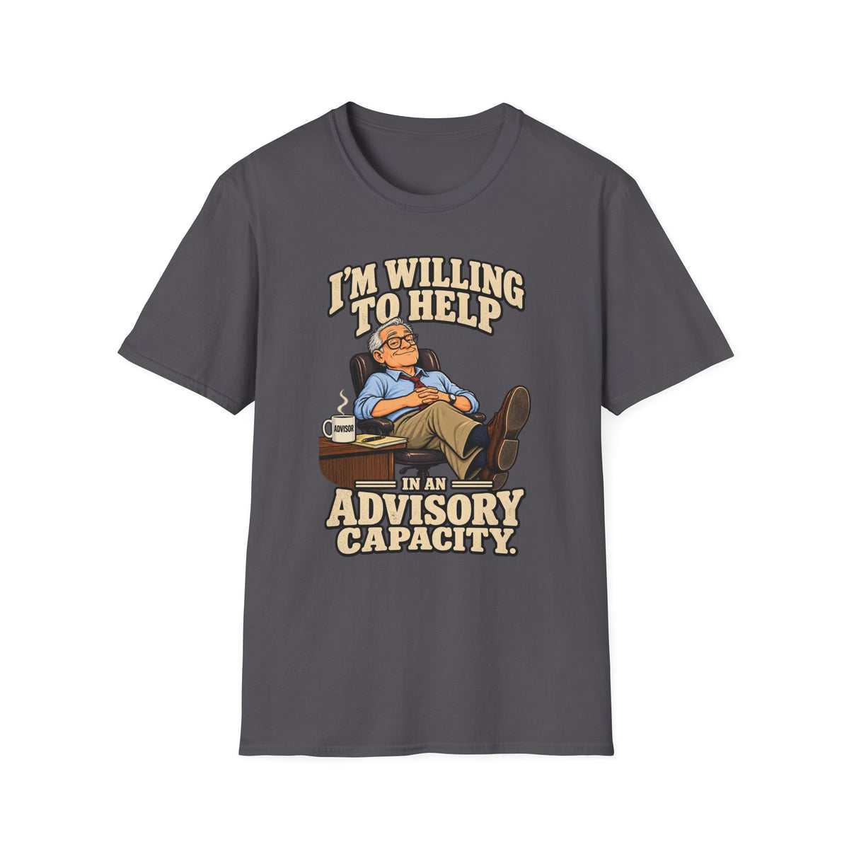 I’m Willing To Help T-Shirt — 'In An Advisory Capacity' Funny Relaxed Advice Tee