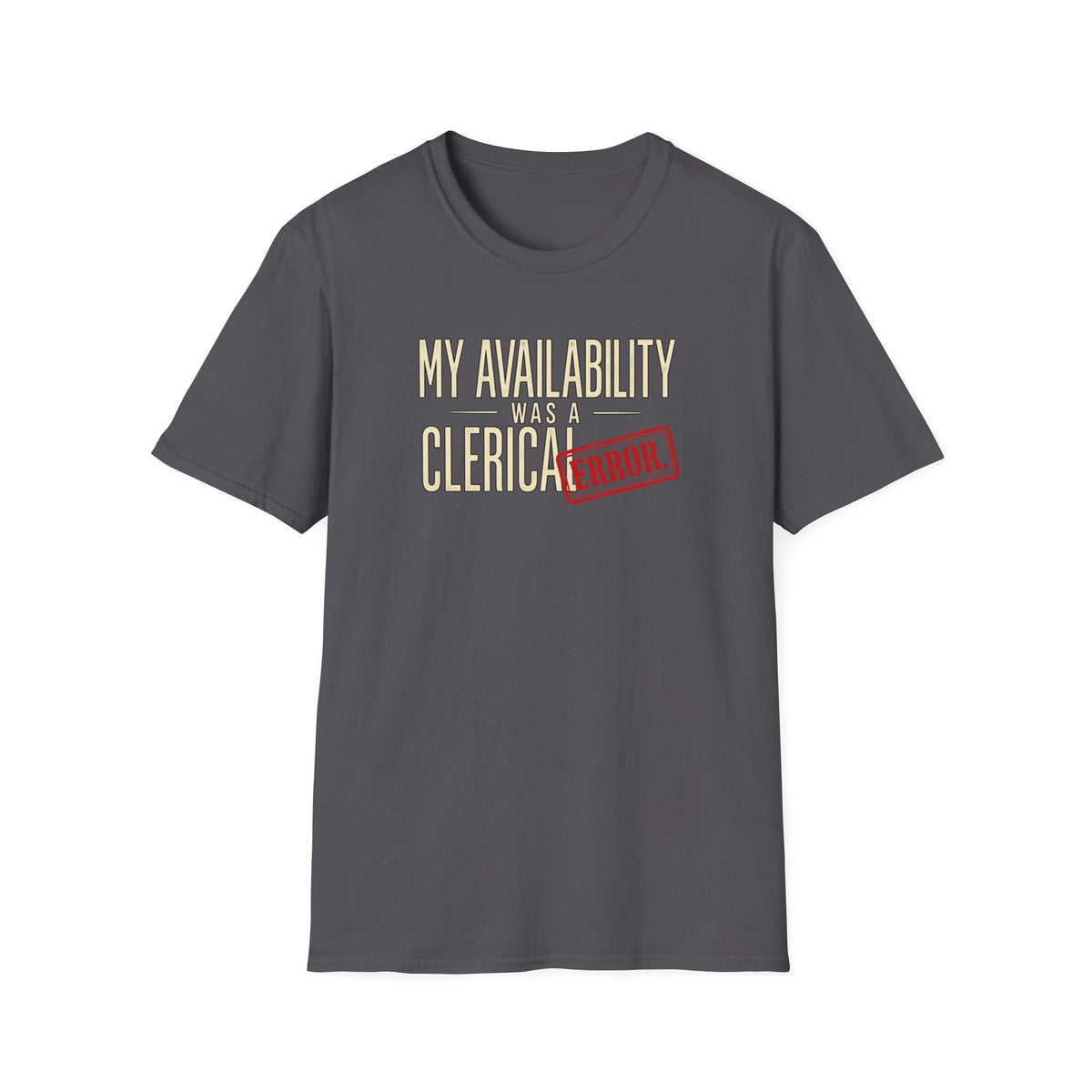 "My Availability Was a Clerical Error" Funny Office Tee