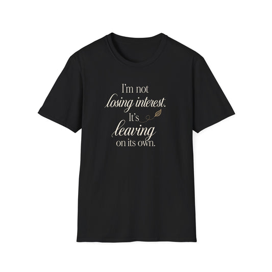 I'm Not Losing Interest Tee — "It's Leaving on Its Own" Funny Breakup T-Shirt