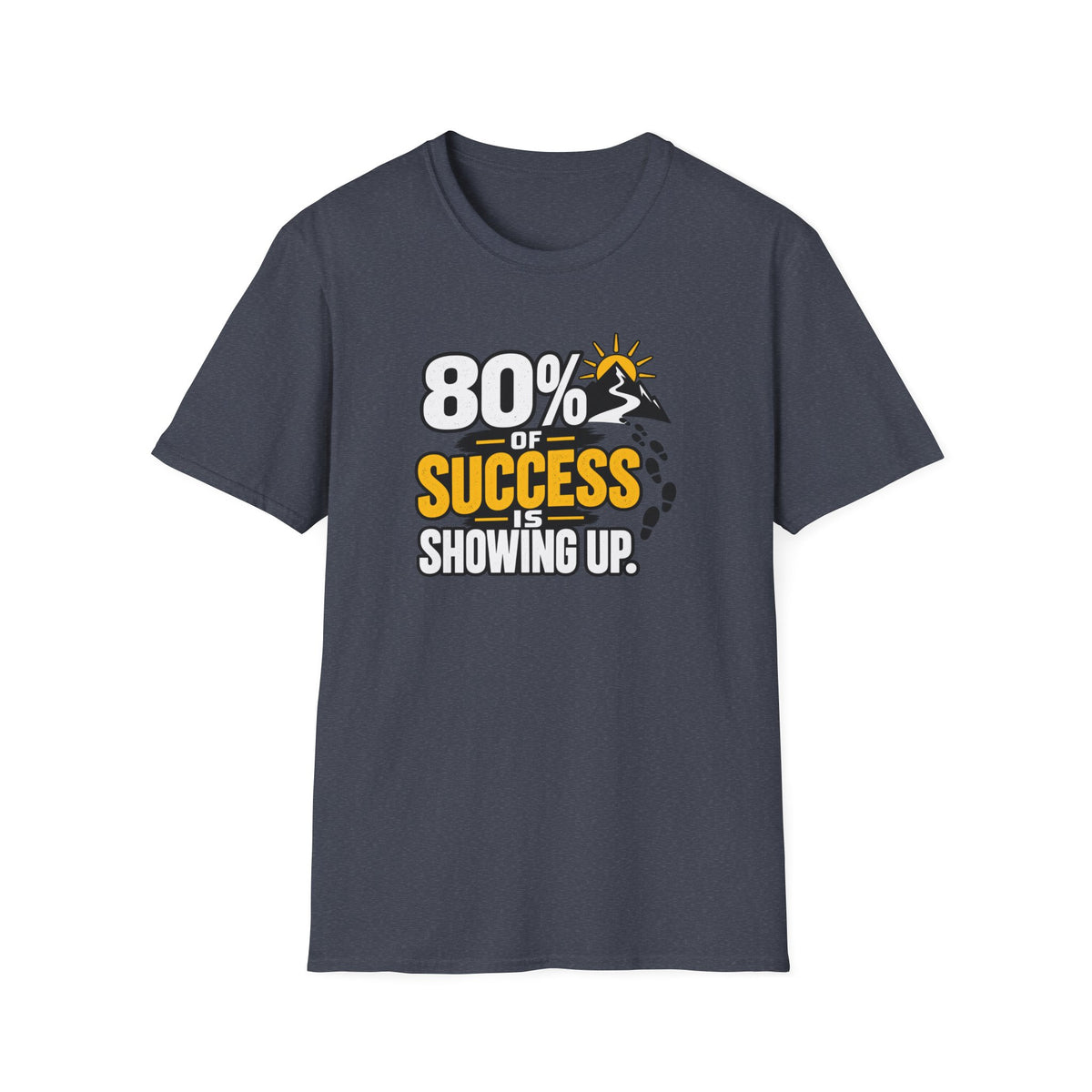 80% of Success Is Showing Up T-Shirt